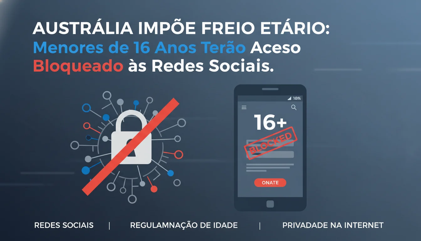 Austrália Impõe Freio Etário: Menores de 16 Anos Terão Acesso Bloqueado às Redes Sociais