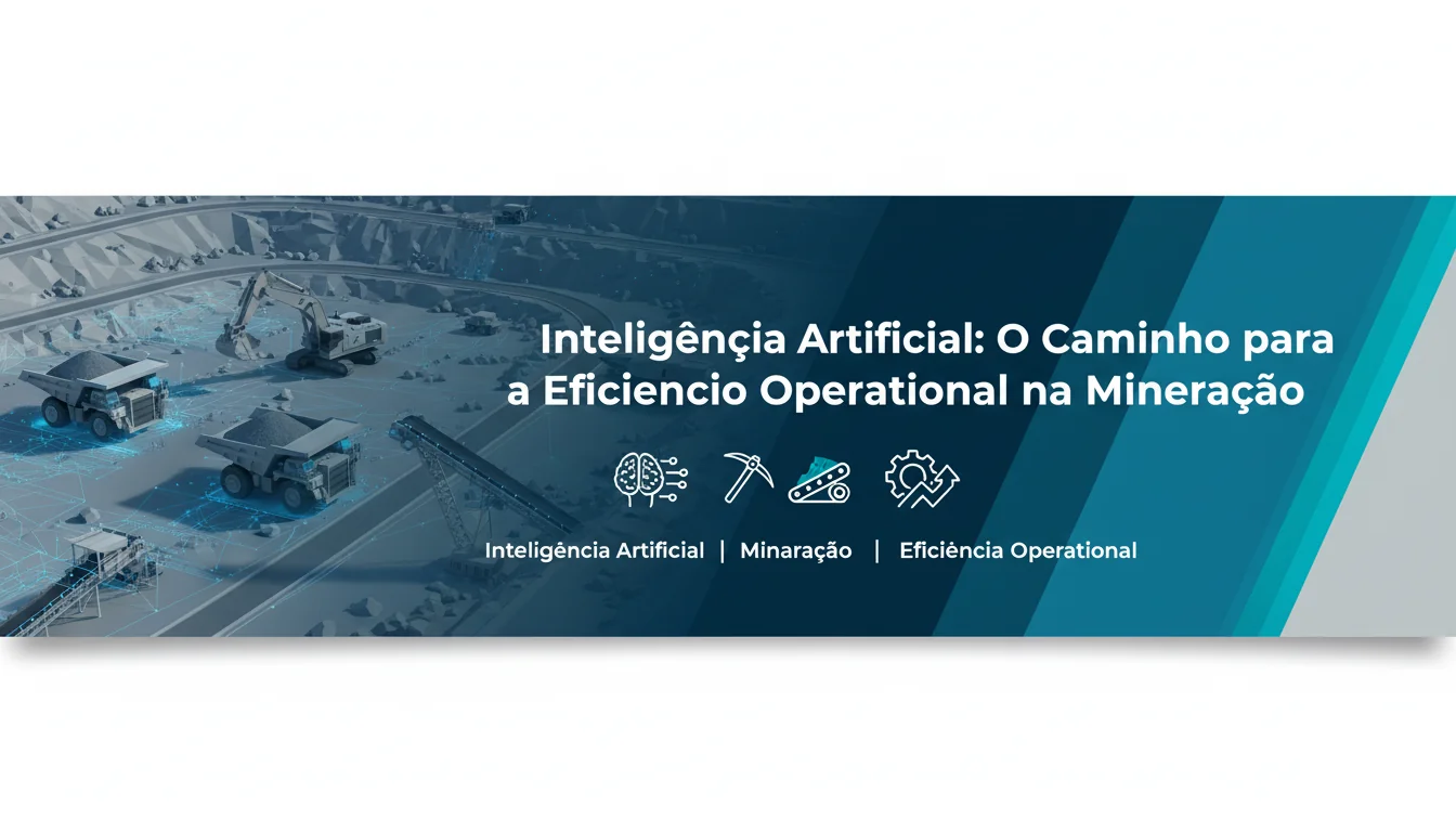Inteligência Artificial: O Caminho para a Eficiência Operacional na Mineração