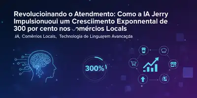 Revolucionando o Atendimento: Como a IA Jerry Impulsionou um Crescimento Exponencial de 300 por cento nos Comércios Locais