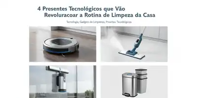 4 Presentes Tecnológicos que Vão Revolucionar a Rotina de Limpeza da Casa