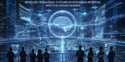 Revolução Tecnológica: O Futuro da Inteligência Artificial e Seu Impacto na Sociedade Moderna