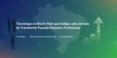 Tecnologia no Brasil: Mais que Código, uma Jornada de Transformação Pessoal e Profissional