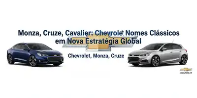 Monza, Cruze, Cavalier: Chevrolet Revive Nomes Clássicos em Nova Estratégia Global