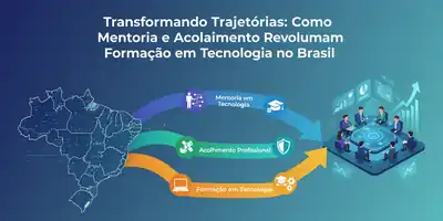 Transformando Trajetórias: Como Mentoria e Acolhimento Revolucionam a Formação em Tecnologia no Brasil