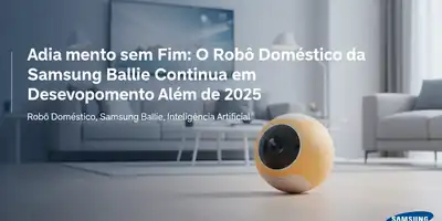 Adiamento sem Fim: O Robô Doméstico da Samsung Ballie Continua em Desenvolvimento Além de 2025