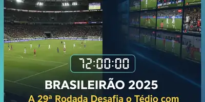 Brasileirão 2025: A 29ª Rodada Desafia o Tédio com 72 Horas de Futebol Sem Parar!