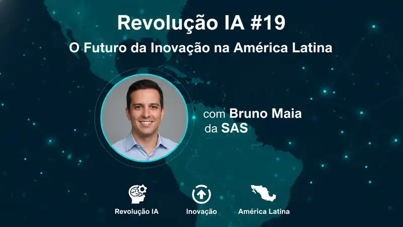 Revolução IA #19: O Futuro da Inovação na América Latina com Bruno Maia da SAS