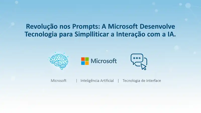 Revolução nos Prompts: A Microsoft Desenvolve Tecnologia para Simplificar a Interacao com a IA