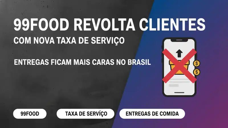 99Food revolta clientes com nova taxa de serviço: entregas ficam mais caras no Brasil